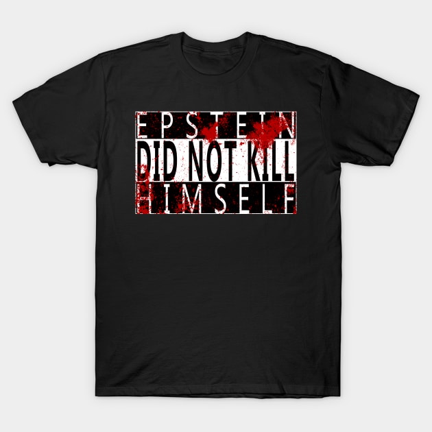 Epstein Did Not Kill Himself T-Shirt by GodsBurden